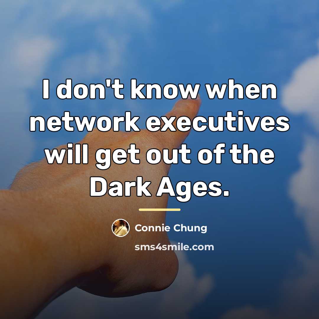 “I don't know when network executives will get out of…” quote by Connie Chung