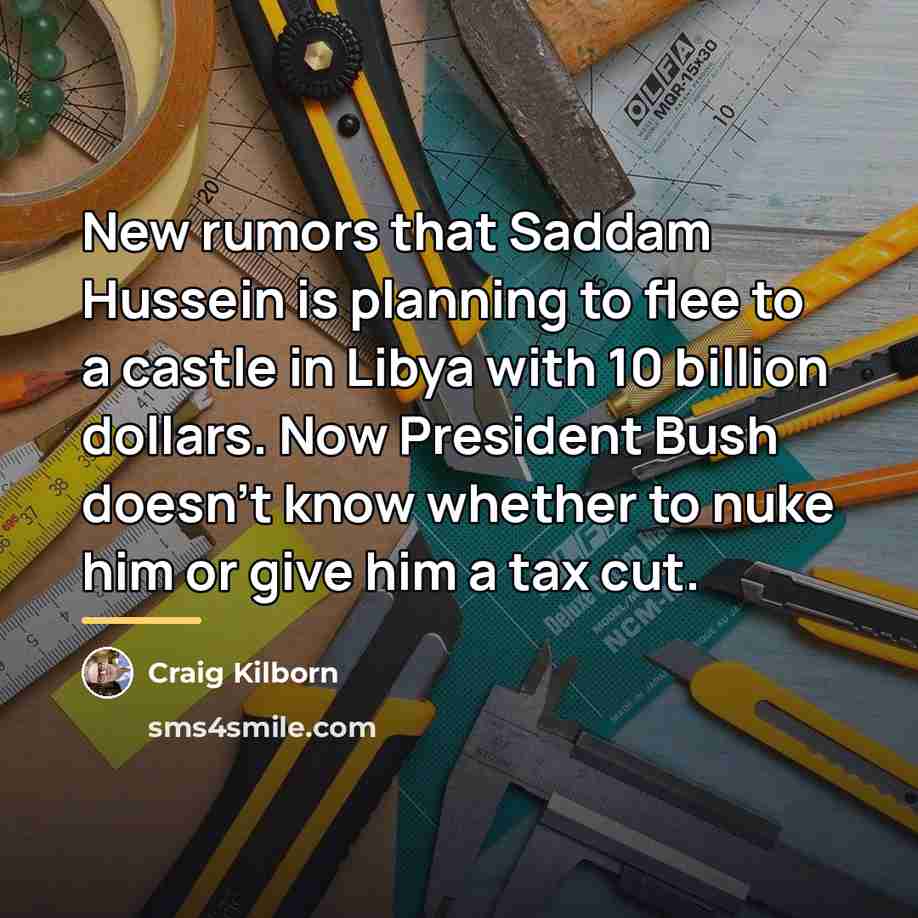“New rumors that Saddam Hussein is planning to flee to…” quote by Craig Kilborn