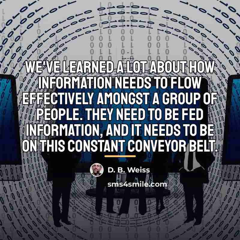 “We've learned a lot about how information needs to flow…” quote by D. B. Weiss