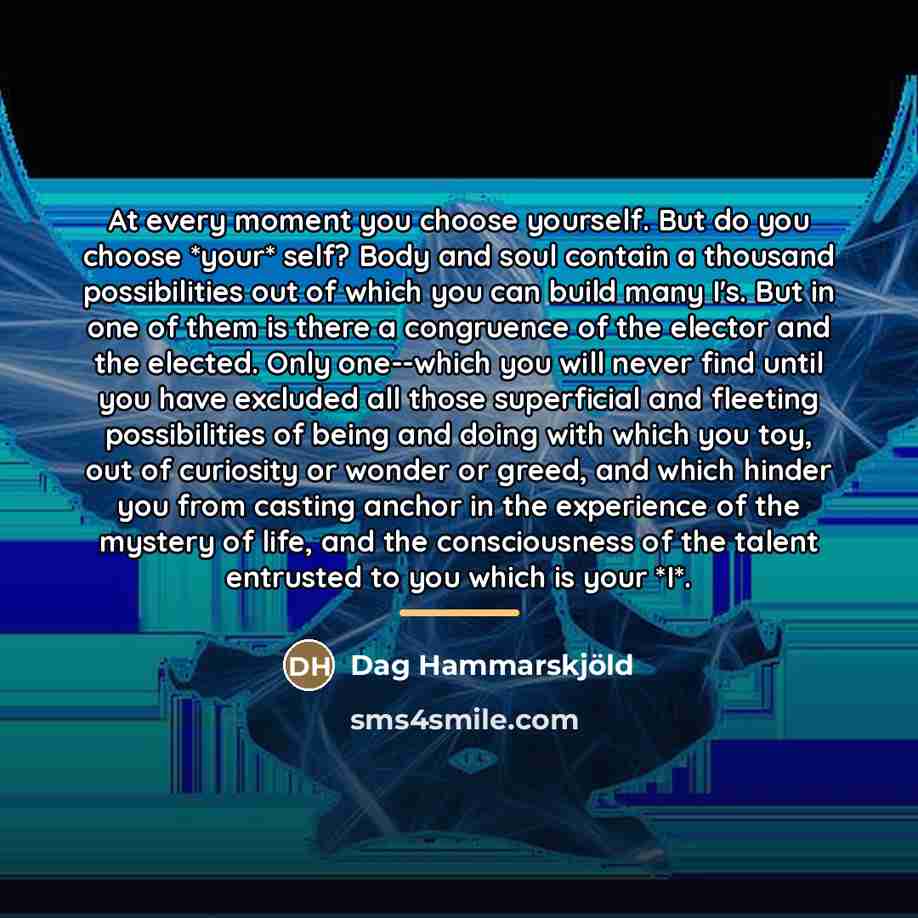 “At every moment you choose yourself. But do you choose…” quote by Dag Hammarskjold