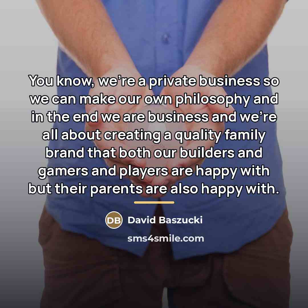 “You know, we're a private business so we can make…” quote by David Baszucki