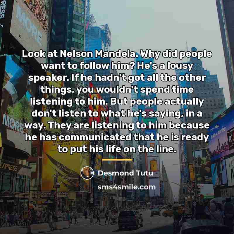 “Look at Nelson Mandela. Why did people want to follow…” quote by Desmond Tutu