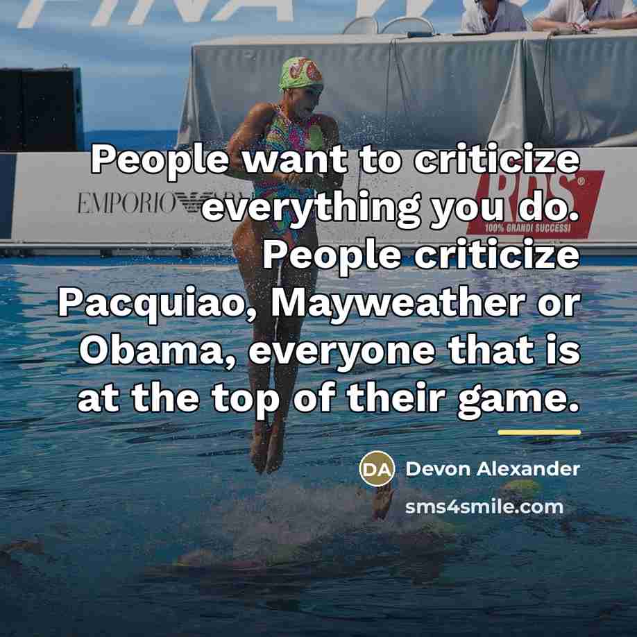 “People want to criticize everything you do. People criticize Pacquiao,…” quote by Devon Alexander