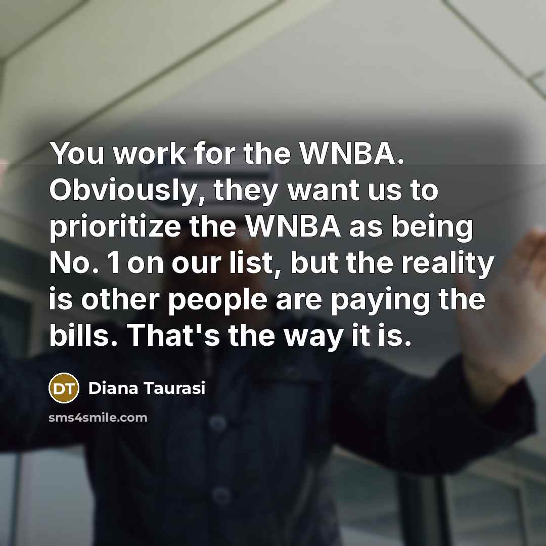 “You work for the WNBA. Obviously, they want us to…” quote by Diana Taurasi