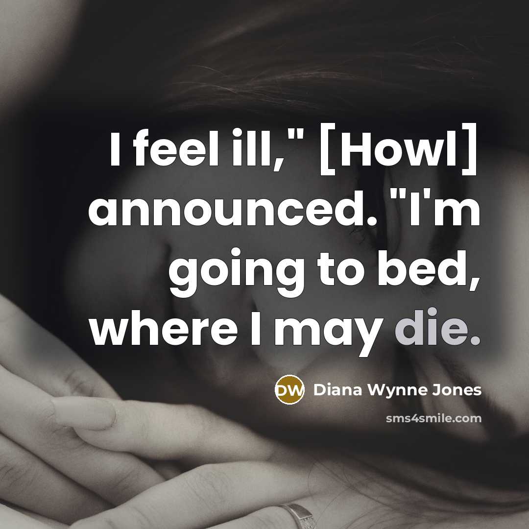 “I feel ill," [Howl] announced. "I'm going to bed, where…” quote by Diana Wynne Jones