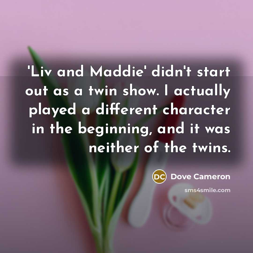 “'Liv and Maddie' didn't start out as a twin show.…” quote by Dove Cameron