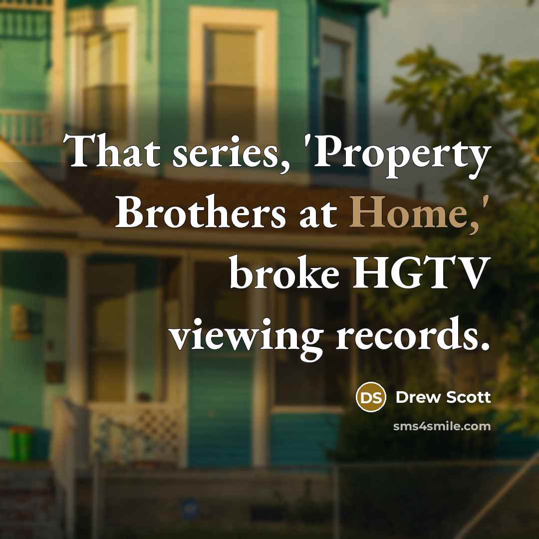 “That series, 'Property Brothers at Home,' broke HGTV viewing records.…” quote by Drew Scott
