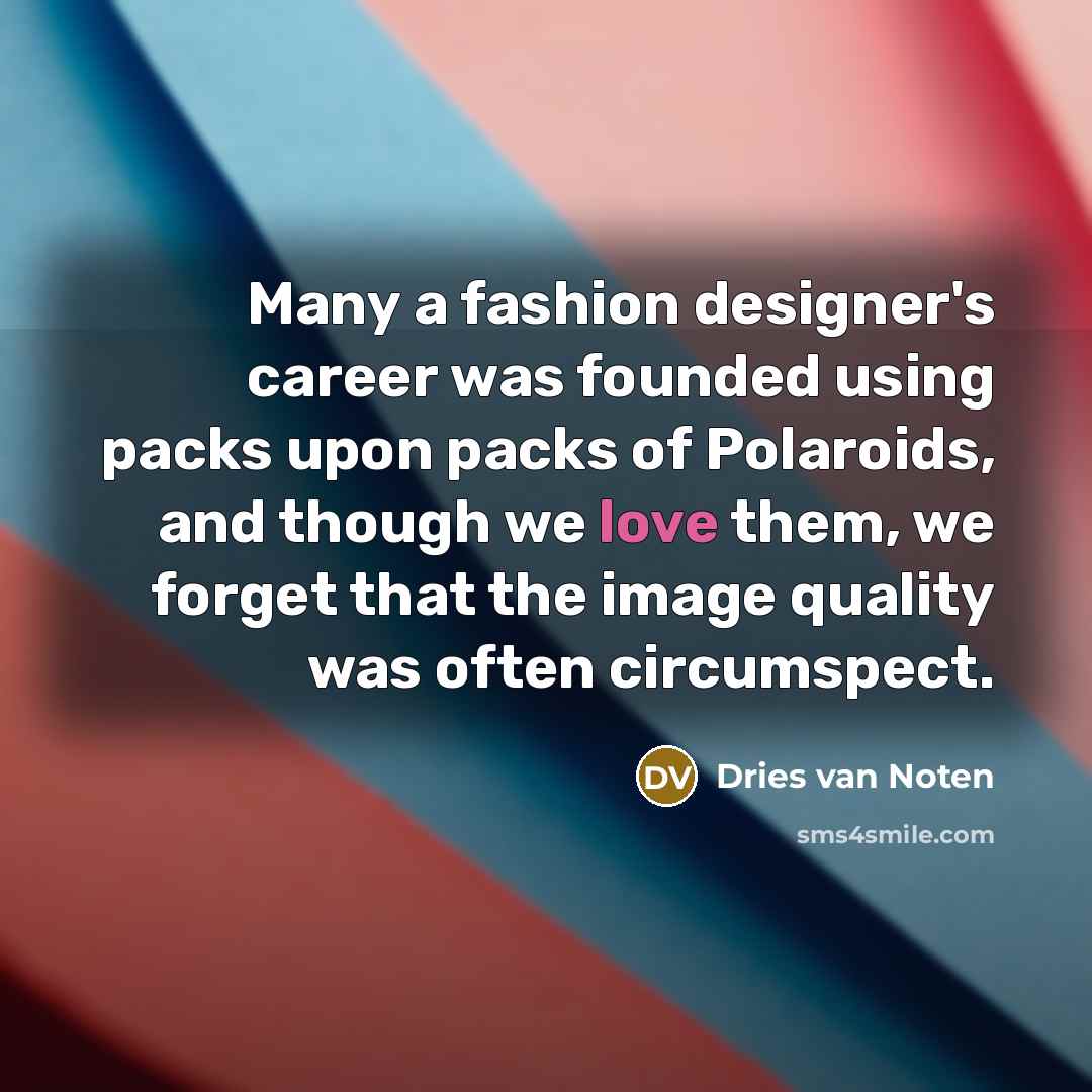 “Many a fashion designer's career was founded using packs upon…” quote by Dries van Noten