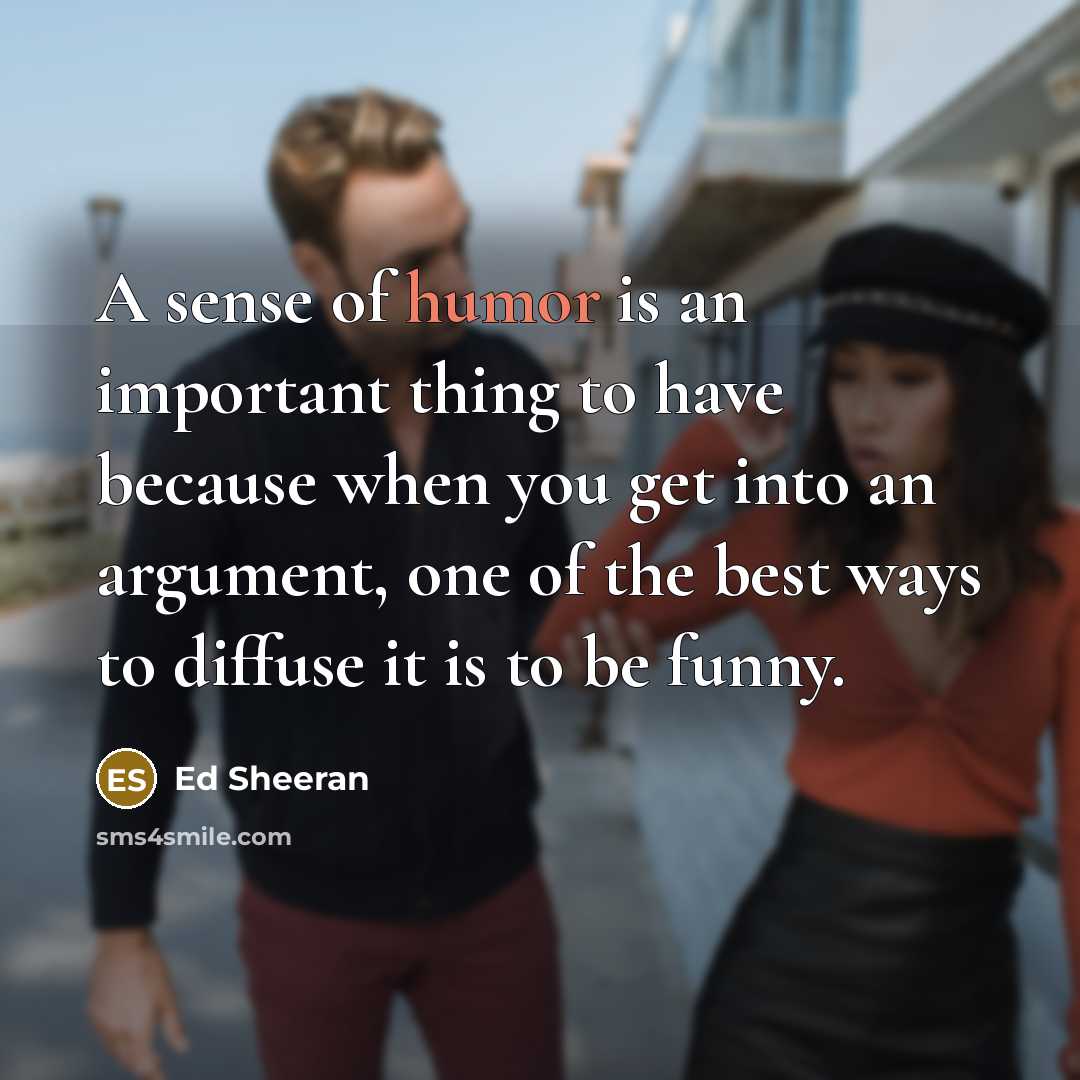 “A sense of humor is an important thing to have…” quote by Ed Sheeran