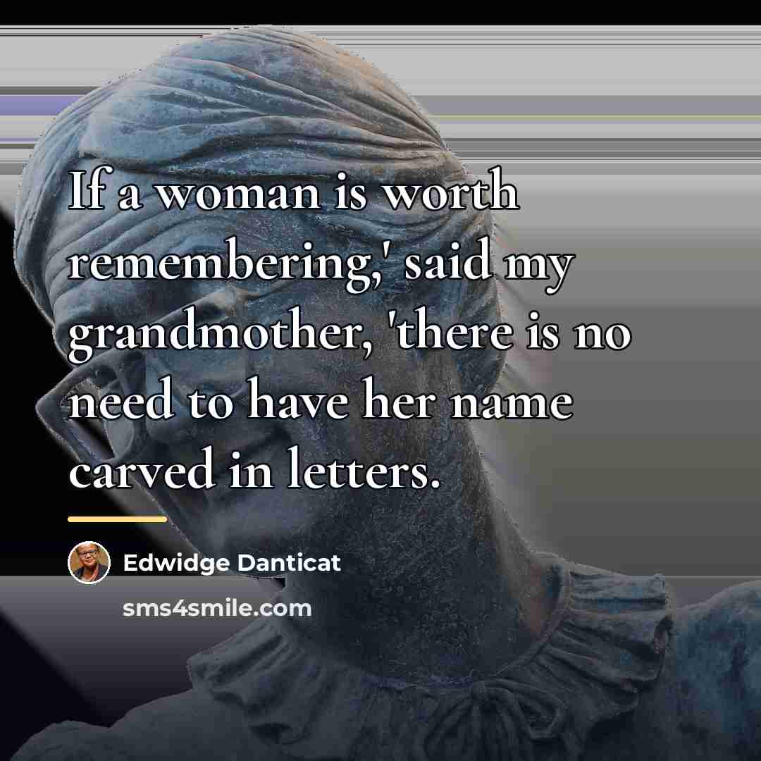 “If a woman is worth remembering,' said my grandmother, 'there…” quote by Edwidge Danticat
