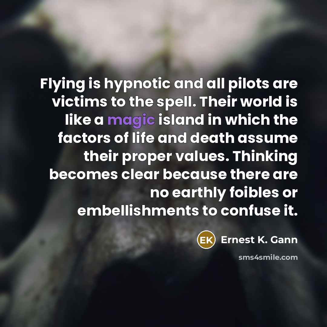 “Flying is hypnotic and all pilots are victims to the…” quote by Ernest K. Gann