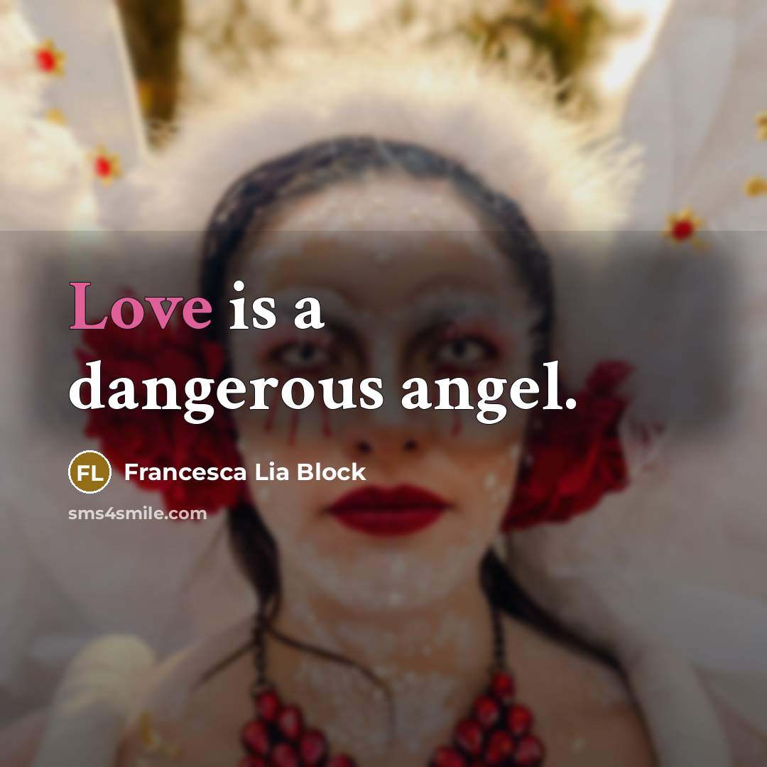 “Love is a dangerous angel.…” quote by Francesca Lia Block
