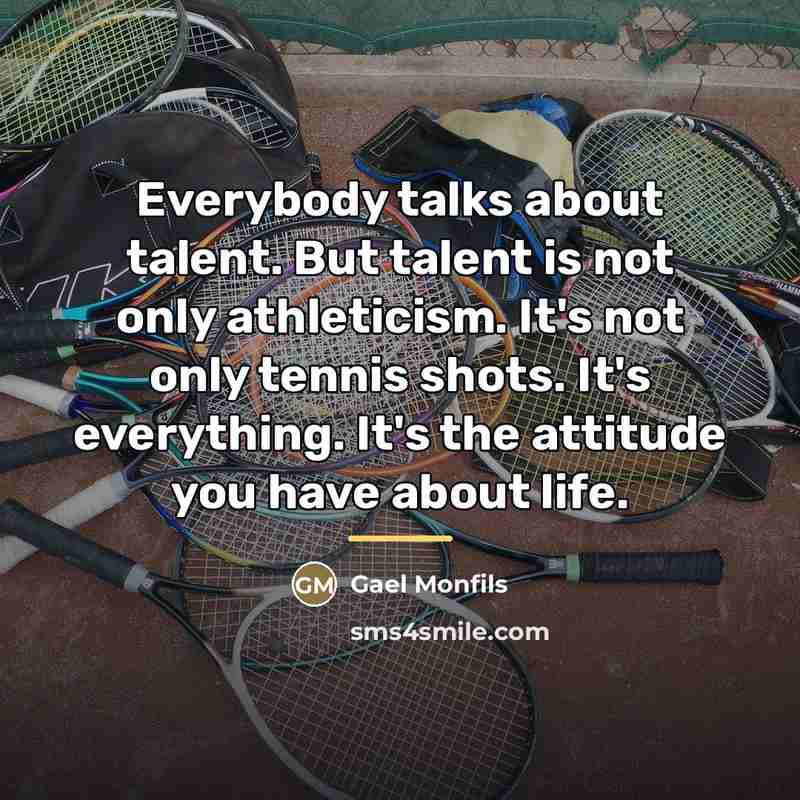 “Everybody talks about talent. But talent is not only athleticism.…” quote by Gael Monfils