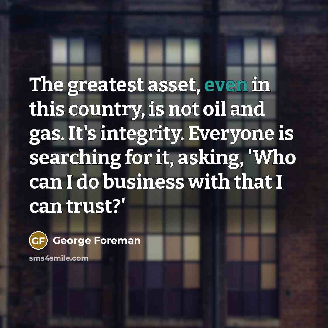 “The greatest asset, even in this country, is not oil…” quote by George Foreman