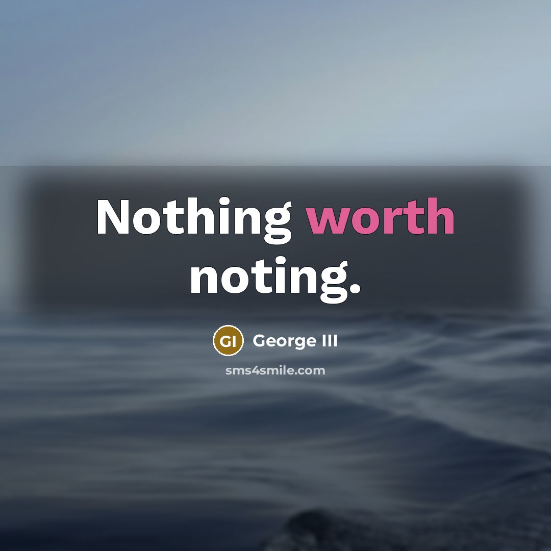 “Nothing worth noting.…” quote by George III