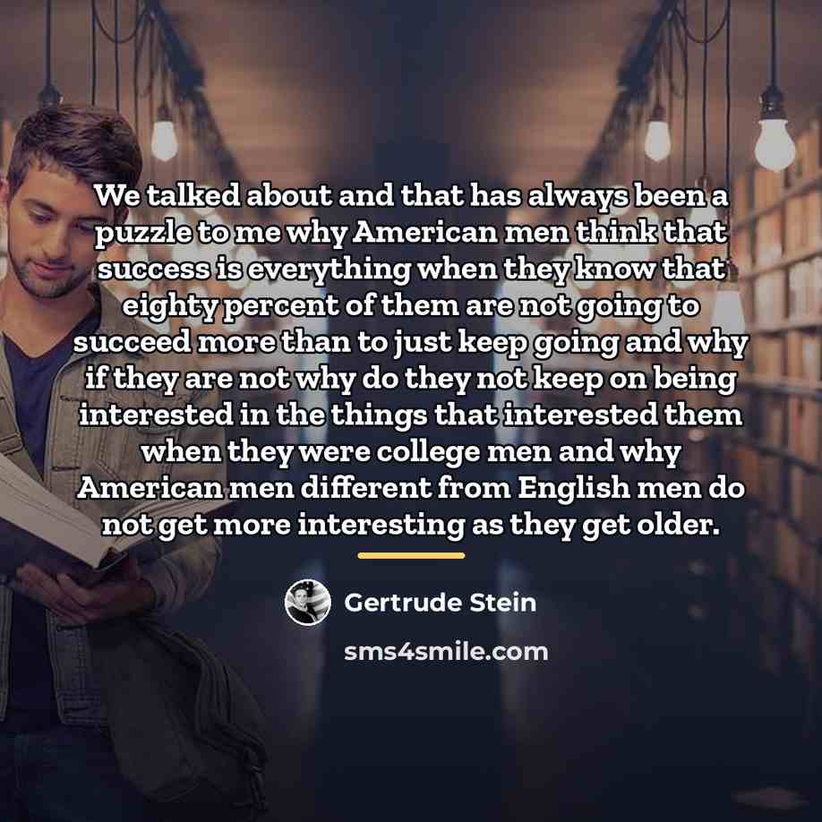 “We talked about and that has always been a puzzle…” quote by Gertrude Stein