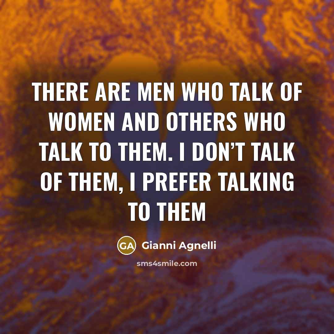 “There are men who talk of women and others who…” quote by Gianni Agnelli