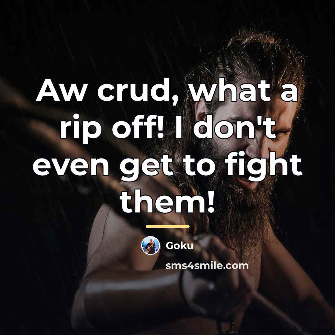 “Aw crud, what a rip off! I don't even get…” quote by Goku