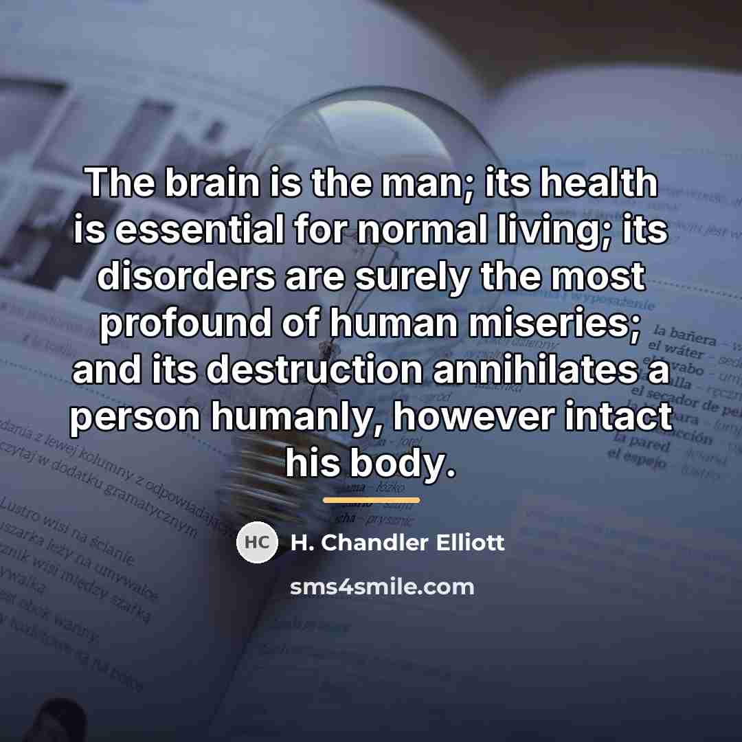 “The brain is the man; its health is essential for…” quote by H. Chandler Elliott