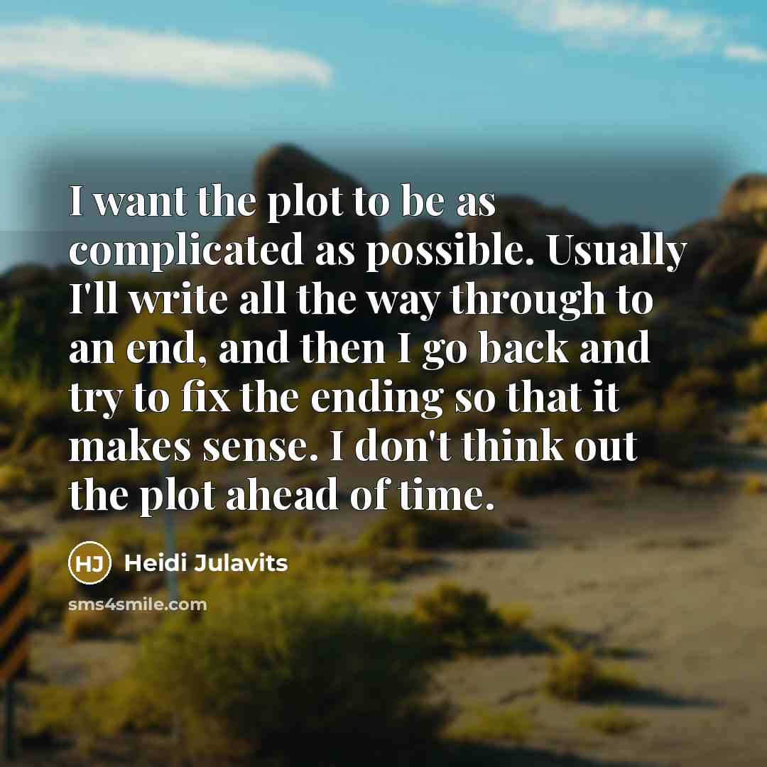 “I want the plot to be as complicated as possible.…” quote by Heidi Julavits