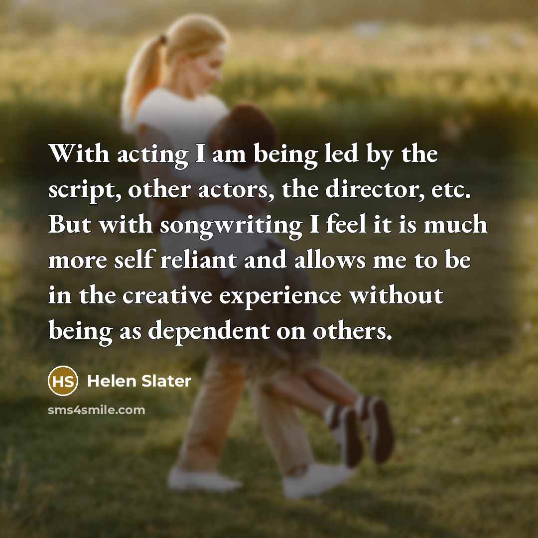 “With acting I am being led by the script, other…” quote by Helen Slater