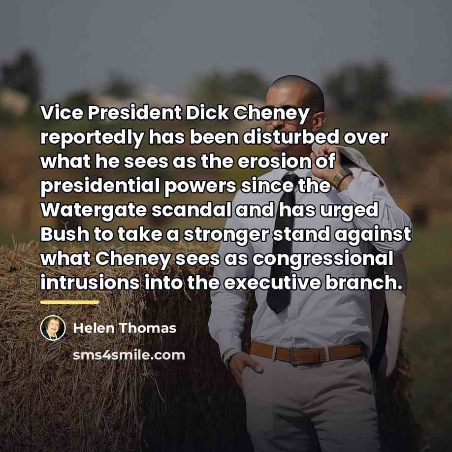 “Vice President Dick Cheney reportedly has been disturbed over what…” quote by Helen Thomas