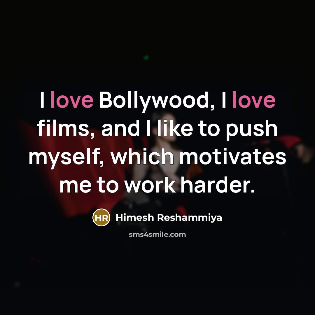 “I love Bollywood, I love films, and I like to…” quote by Himesh Reshammiya