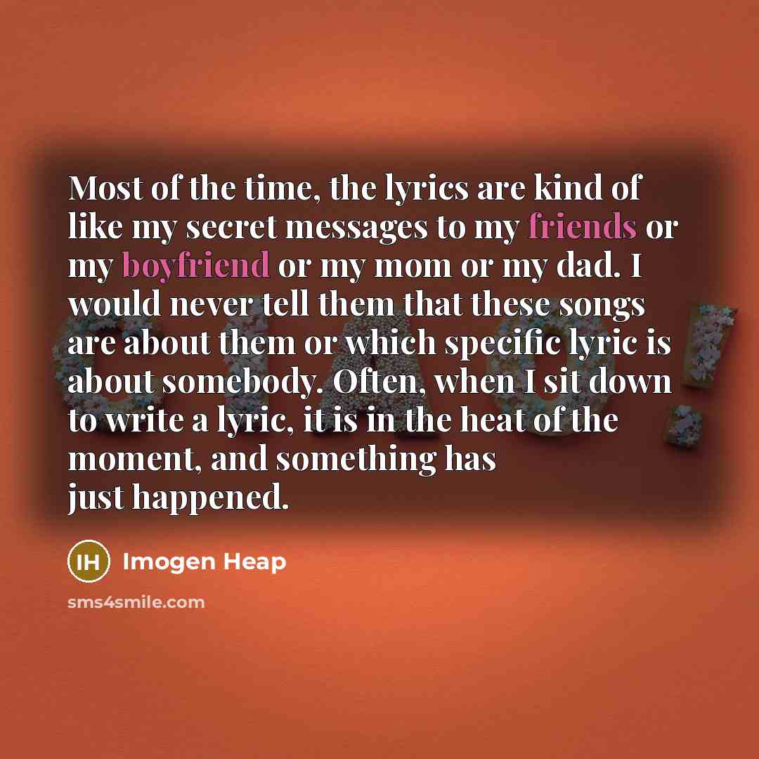 “Most of the time, the lyrics are kind of like…” quote by Imogen Heap