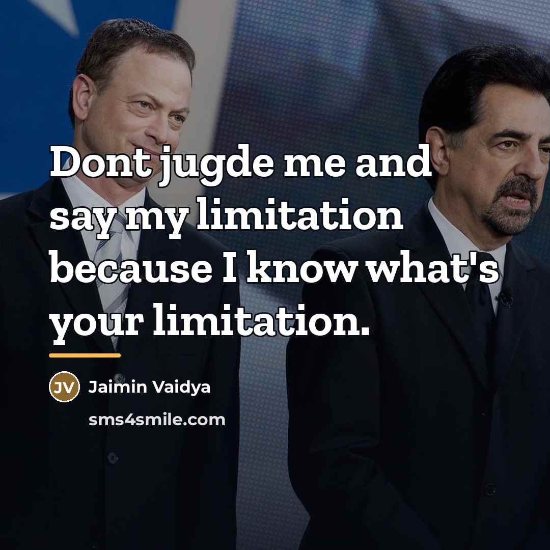 “Dont jugde me and say my limitation because I know…” quote by Jaimin Vaidya