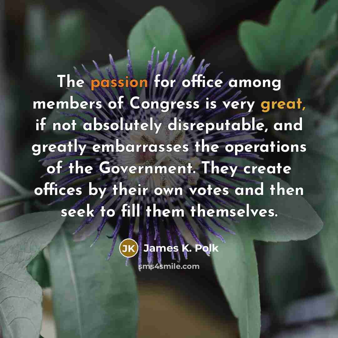 “The passion for office among members of Congress is very…” quote by James K. Polk