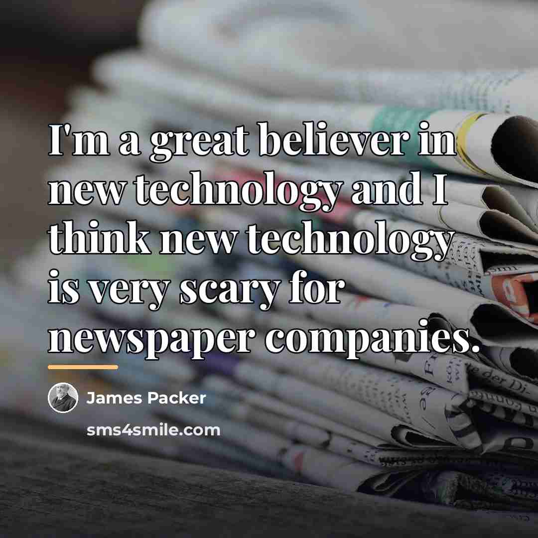 “I'm a great believer in new technology and I think…” quote by James Packer