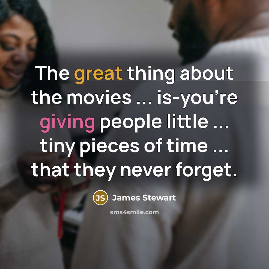 “The great thing about the movies ... is-you're giving people…” quote by James Stewart