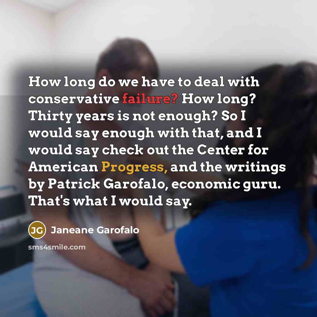 “How long do we have to deal with conservative failure?…” quote by Janeane Garofalo
