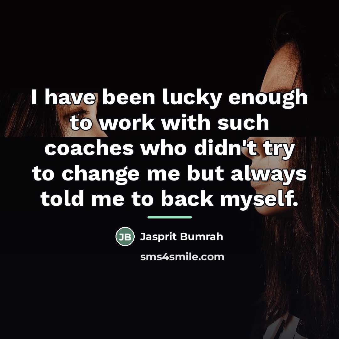 “I have been lucky enough to work with such coaches…” quote by Jasprit Bumrah