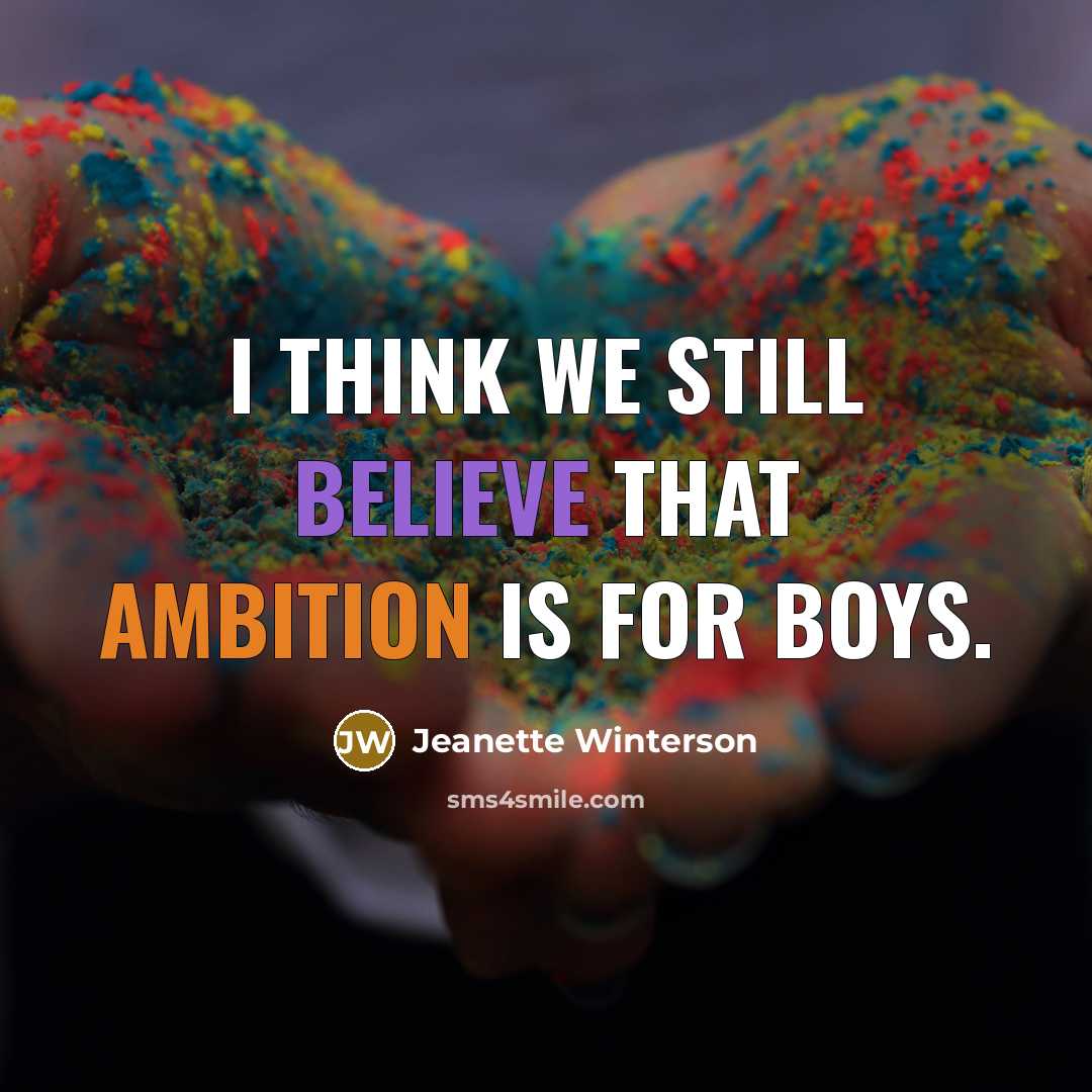 “I think we still believe that ambition is for boys.…” quote by Jeanette Winterson