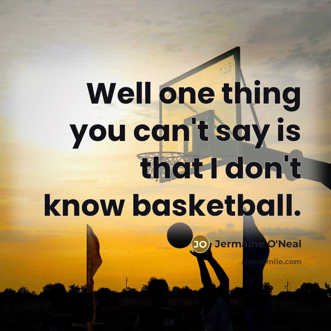 “Well one thing you can't say is that I don't…” quote by Jermaine O'Neal