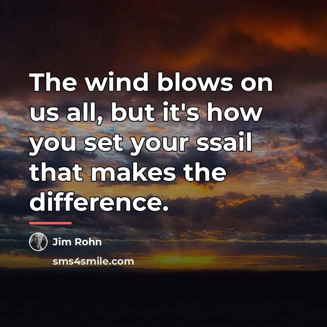 “The wind blows on us all, but it's how you…” quote by Jim Rohn