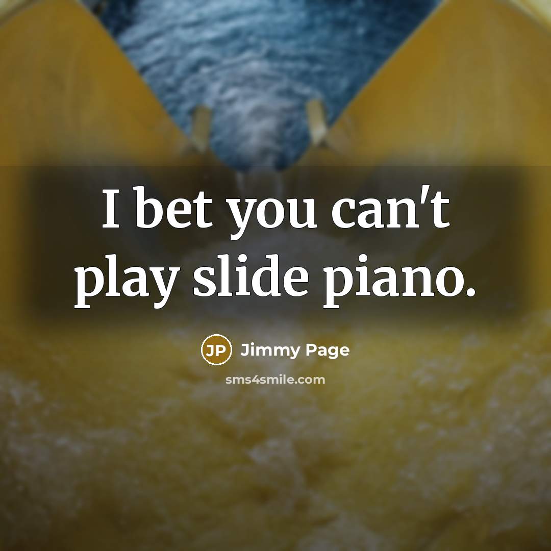 “I bet you can't play slide piano.…” quote by Jimmy Page