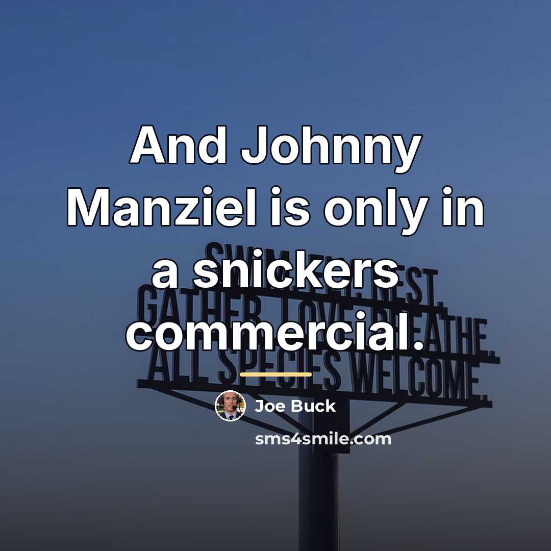 “And Johnny Manziel is only in a snickers commercial.…” quote by Joe Buck