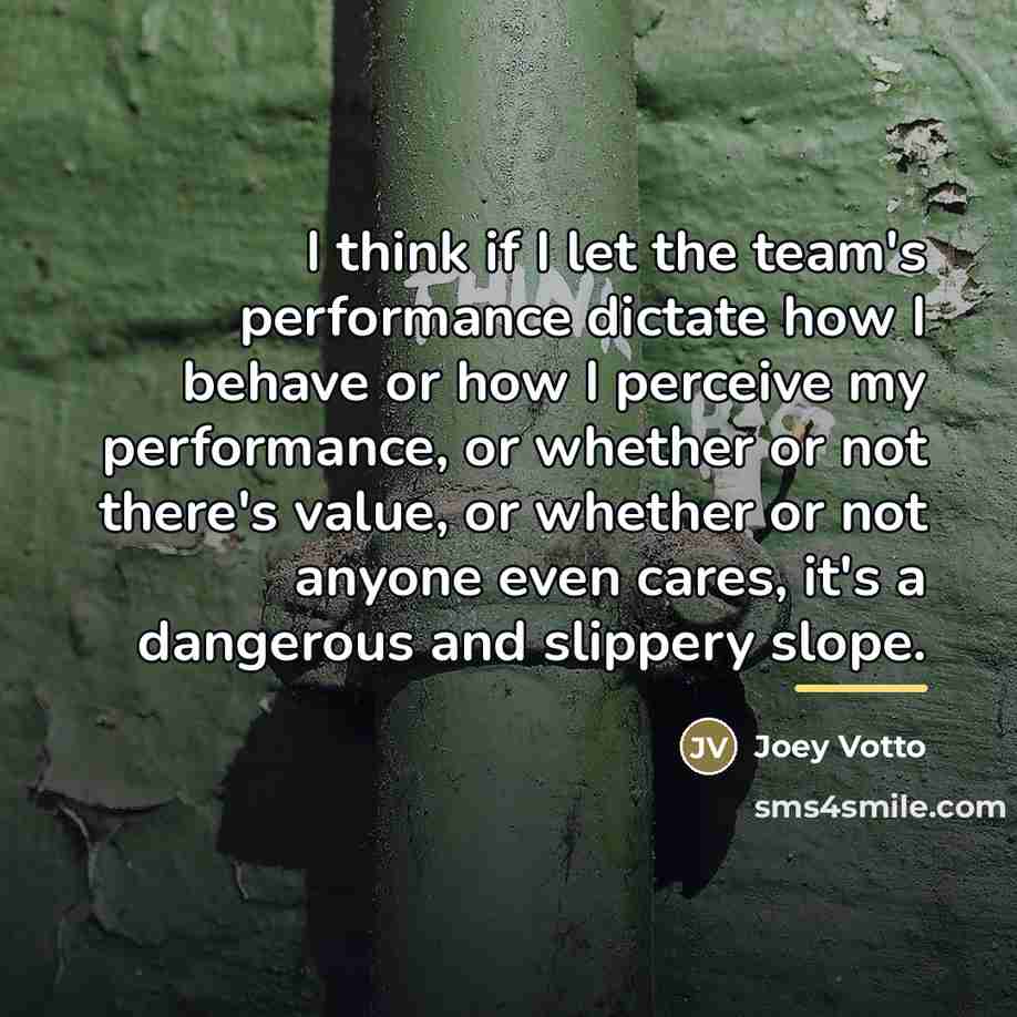 “I think if I let the team's performance dictate how…” quote by Joey Votto
