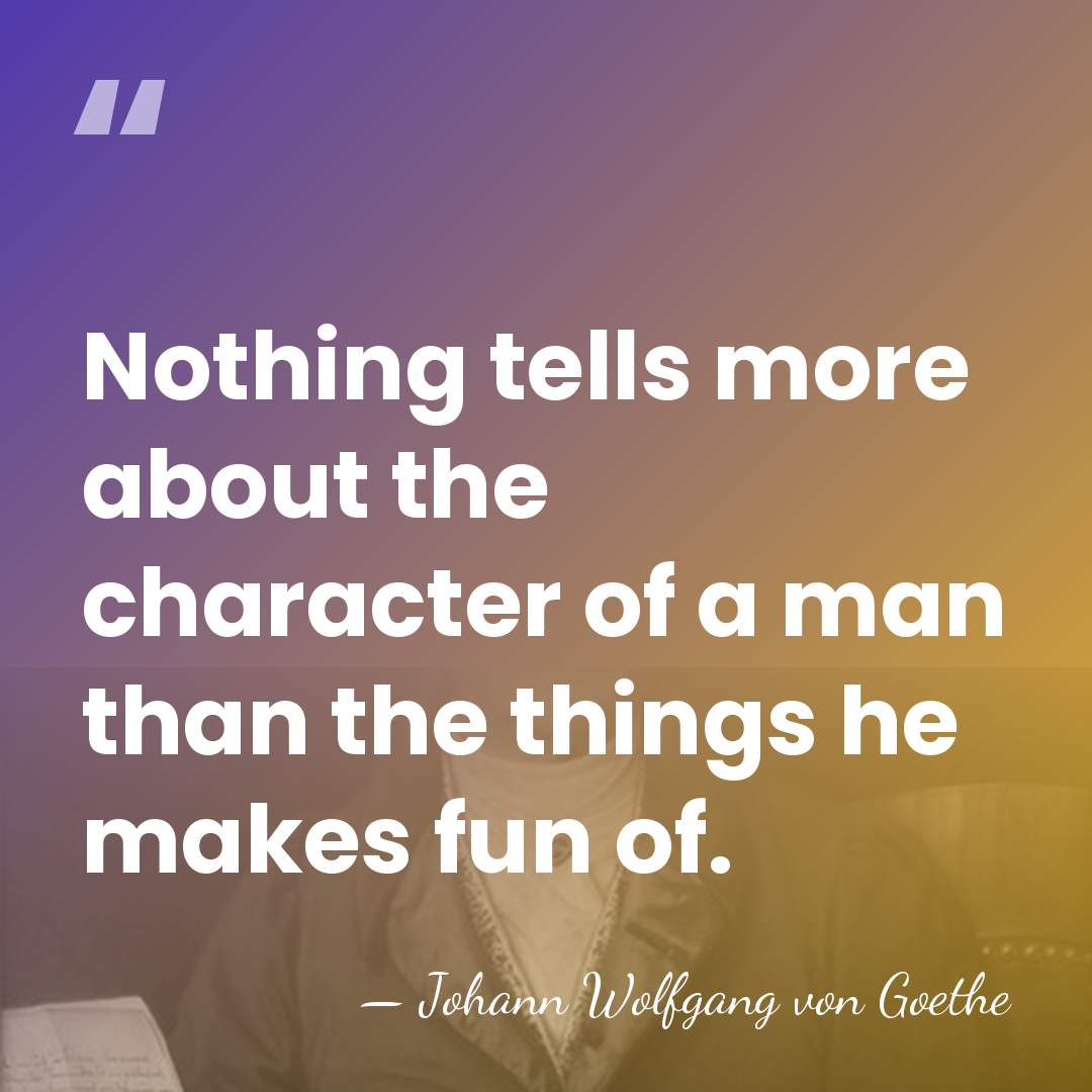 Nothing tells more about the character of a man than the things&hellip; - Johann Wolfgang von Goethe