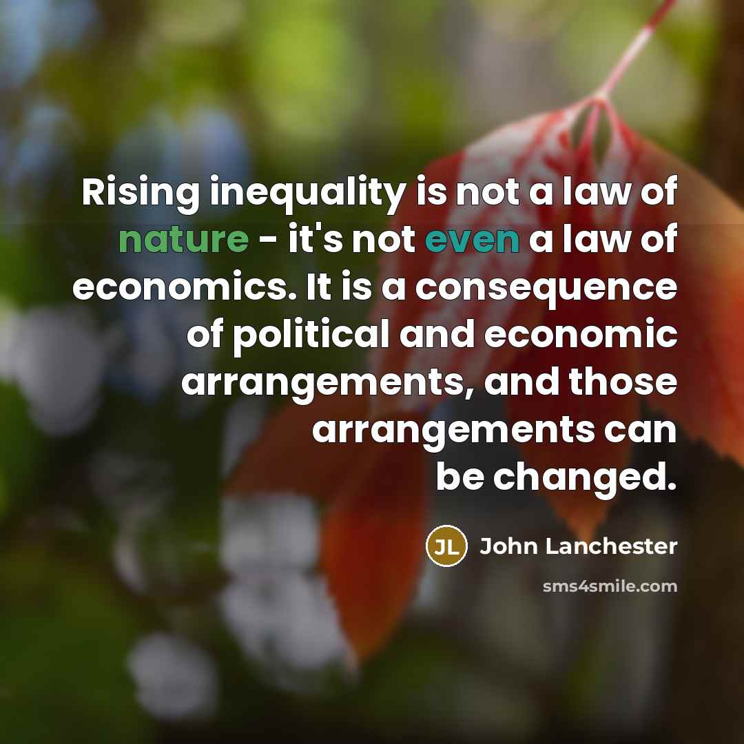 “Rising inequality is not a law of nature - it's…” quote by John Lanchester
