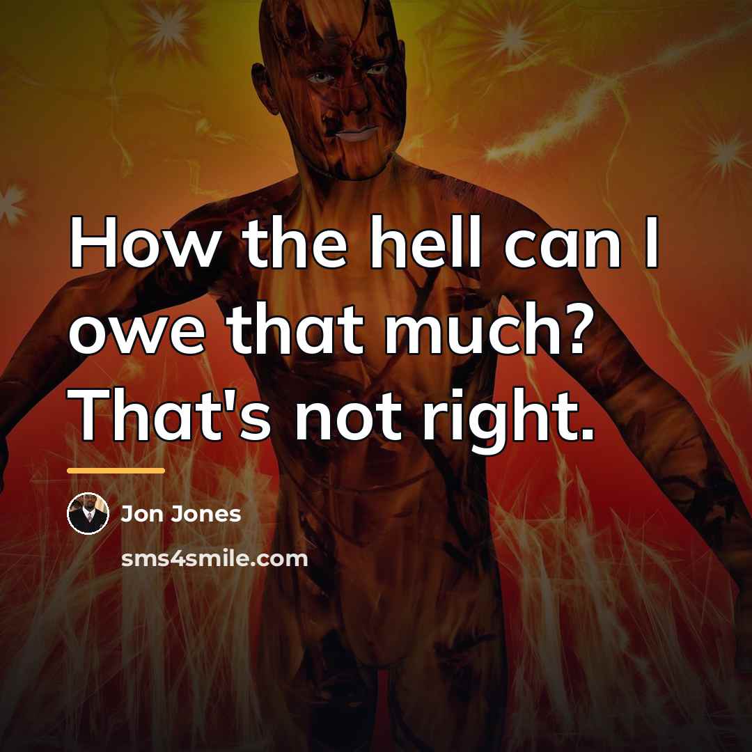 “How the hell can I owe that much? That's not…” quote by Jon Jones