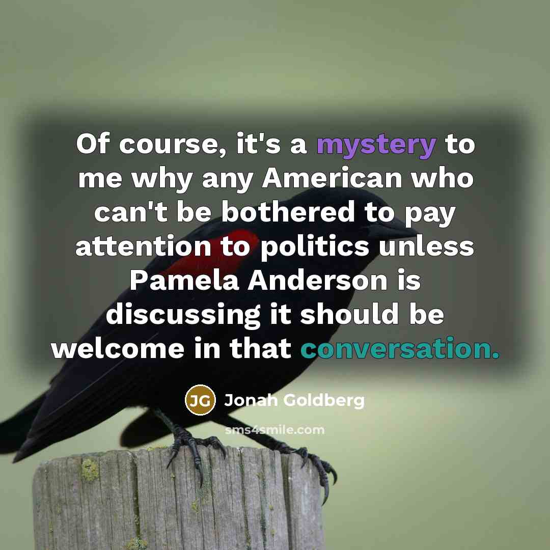“Of course, it's a mystery to me why any American…” quote by Jonah Goldberg