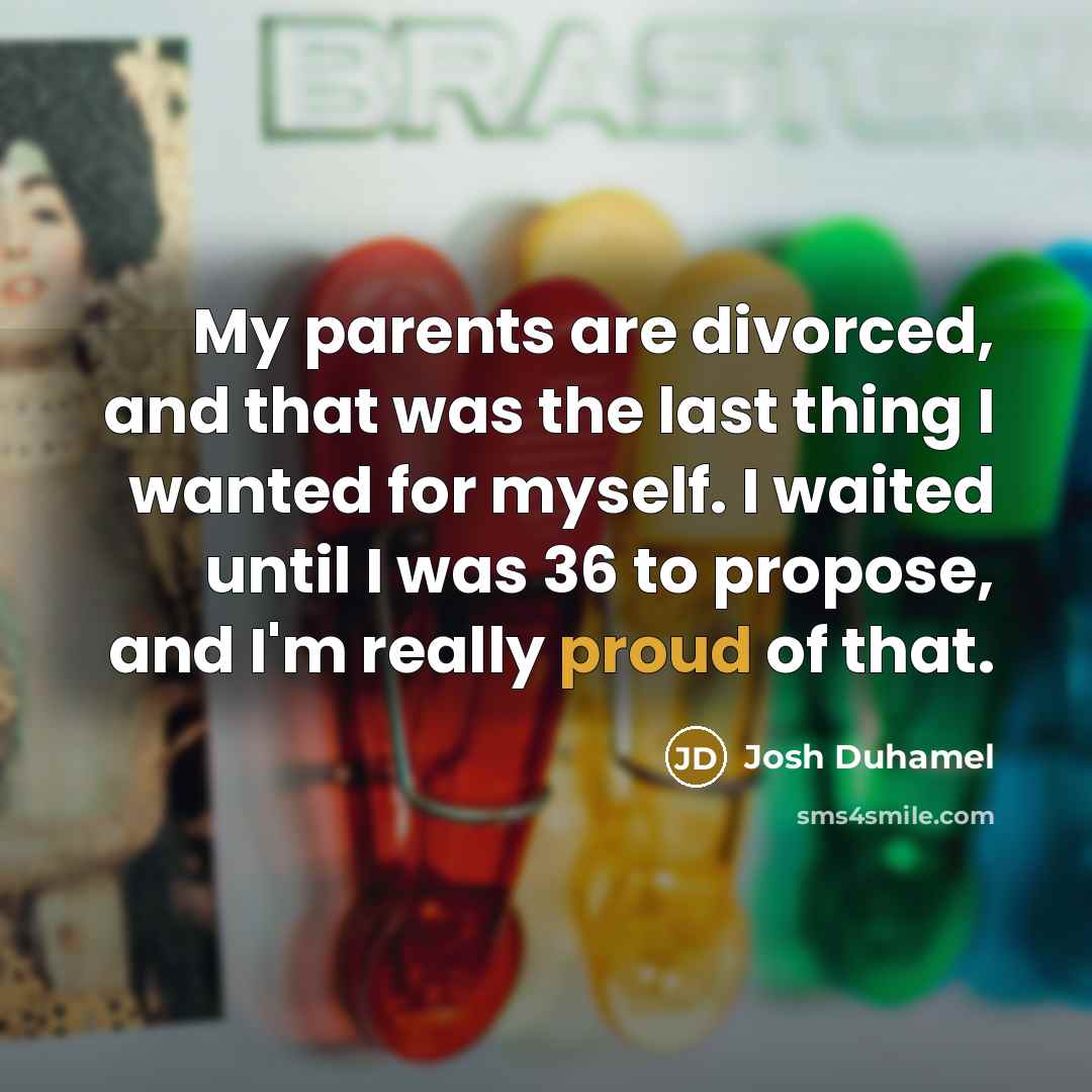 “My parents are divorced, and that was the last thing…” quote by Josh Duhamel