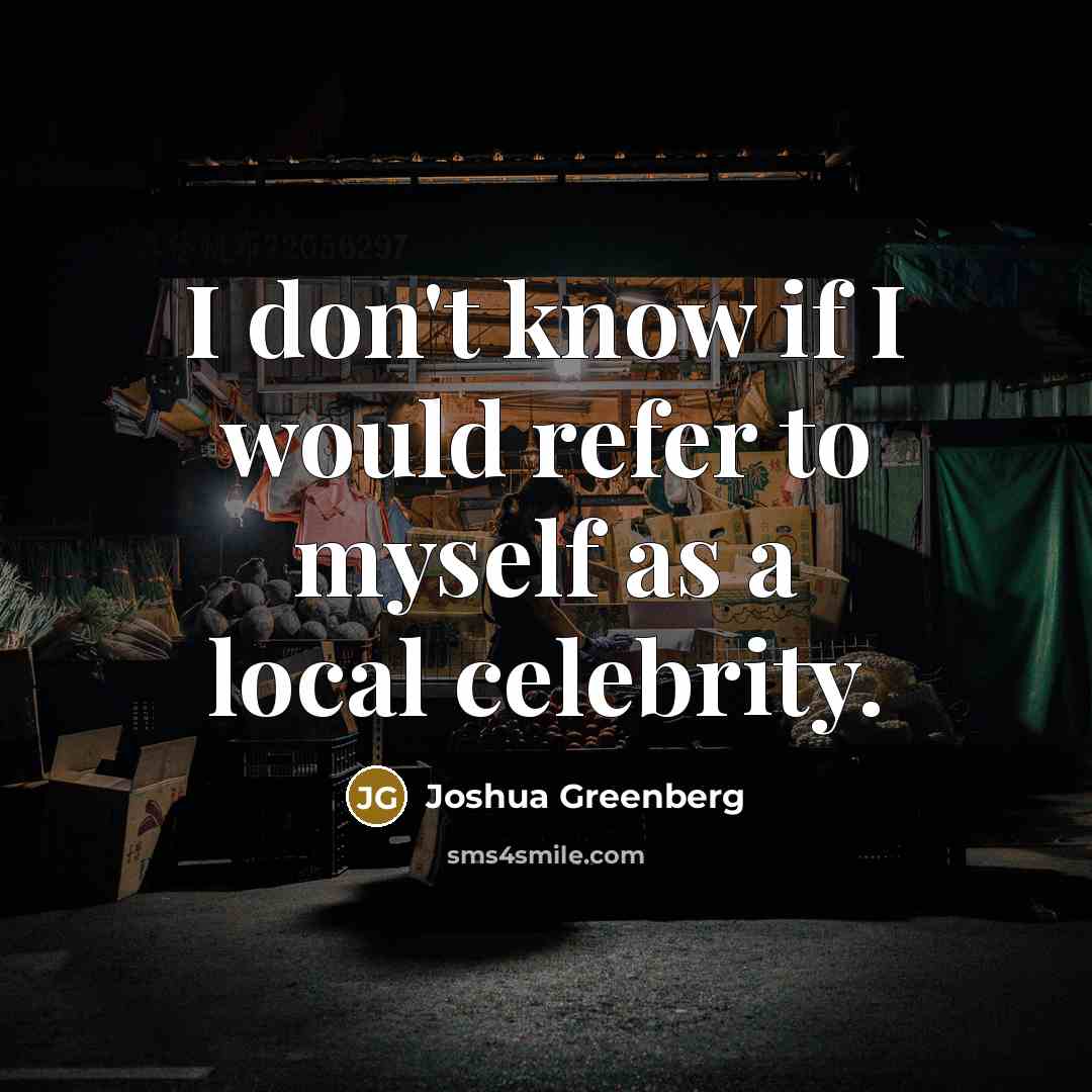 “I don't know if I would refer to myself as…” quote by Joshua Greenberg