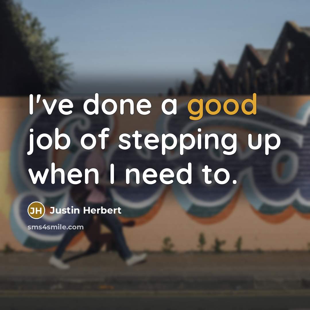 “I've done a good job of stepping up when I…” quote by Justin Herbert