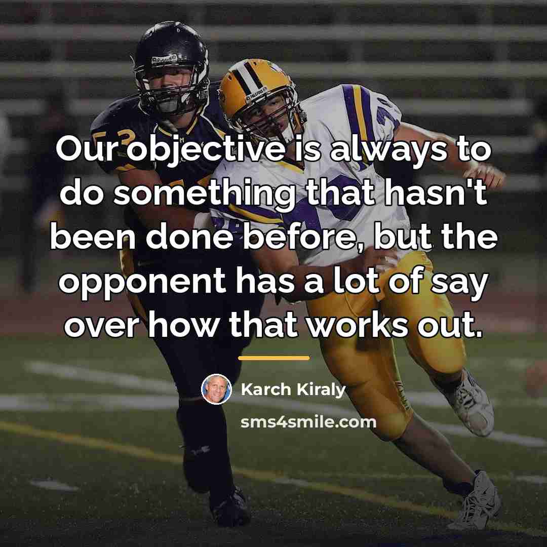 “Our objective is always to do something that hasn't been…” quote by Karch Kiraly