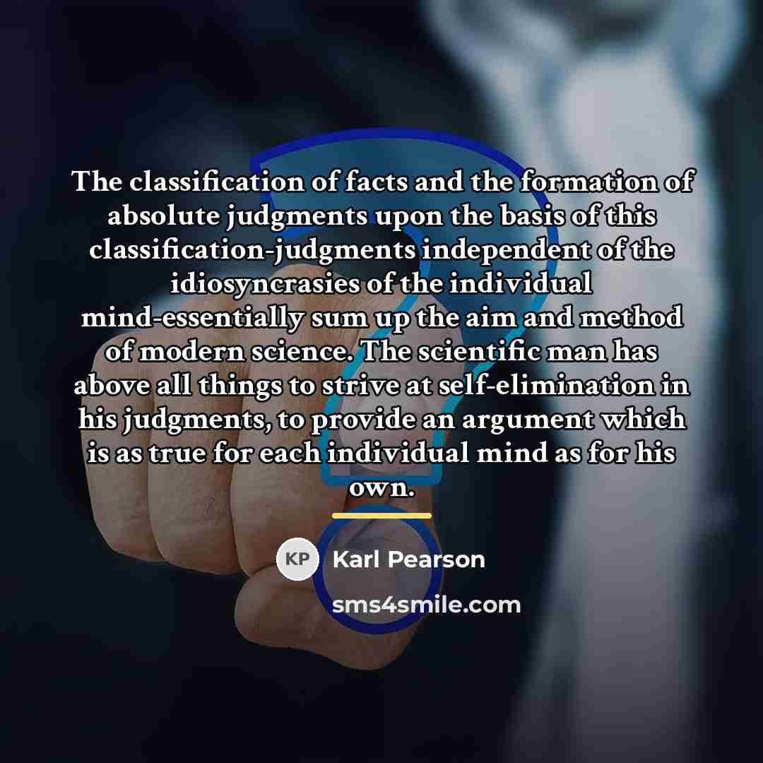“The classification of facts and the formation of absolute judgments…” quote by Karl Pearson