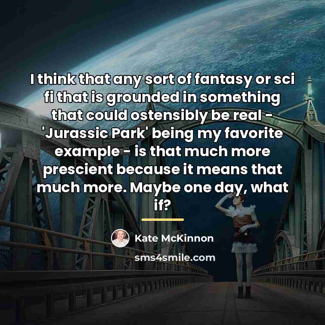 “I think that any sort of fantasy or sci fi…” quote by Kate McKinnon